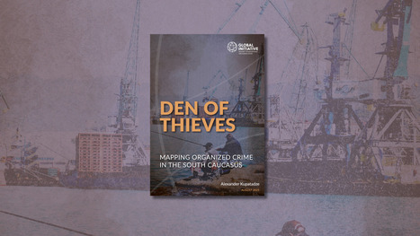 Den of thieves: Mapping organized crime in the South Caucasus | FATF | Scoop.it