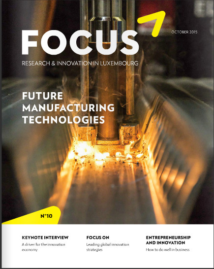 FOCUS - Research & Innovation in Luxembourg - N°10/2015 - Future Manufacturing Technologies | Luxembourg (Europe) | Scoop.it
