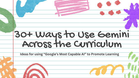 30+ Ways to Use Google Gemini AI Across the Curriculum by Dr. Bruce Ellis | Learning is always creative | Scoop.it