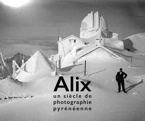 Alix Un Siècle De Photographie Pyrénéenne | Vallées d'Aure & Louron - Pyrénées | Scoop.it