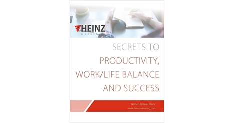Secrets to Productivity, Work/Life Balance and Success, Free eBook from Heinz Marketing  | iGeneration - 21st Century Education (Pedagogy & Digital Innovation) | Scoop.it