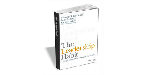 The Leadership Habit: Transforming Behaviors to Drive Results ($17.00 Value) FREE eBook until Dec. 1 | iGeneration - 21st Century Education (Pedagogy & Digital Innovation) | Scoop.it