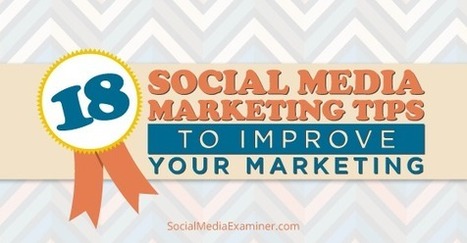 18 Social Media Marketing Tips to Improve Your Marketing | Better know and better use Social Media today (facebook, twitter...) | Scoop.it