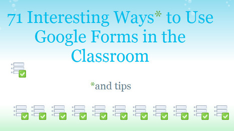 71 Interesting Ways to Use Forms in the Classroom | Eclectic Technology | Scoop.it
