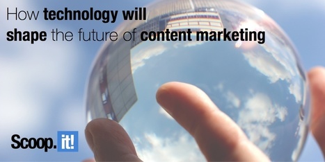 The next 5 years: how technology will shape the future of content marketing | Content marketing automation | Scoop.it