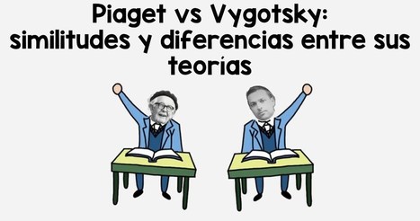 ​Piaget vs Vygotsky: similitudes y diferencias entre sus teorías | Educación, TIC y ecología | Scoop.it