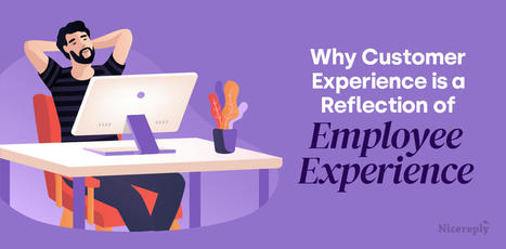 Why Customer Experience is a Reflection of Employee Experience | Retain Top Talent | Scoop.it
