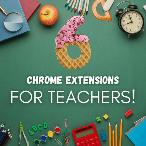 6 Chrome Extensions for Teachers | E-Learning - Digital Technology in Schools - Distance Learning - Distance Education | Scoop.it