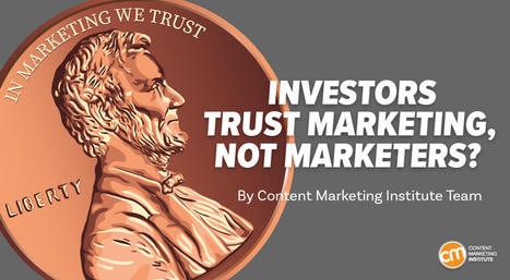 Why Investors Trust Marketing, But Not Marketers | OnMarketing: Marketing Tips for Growth | Scoop.it