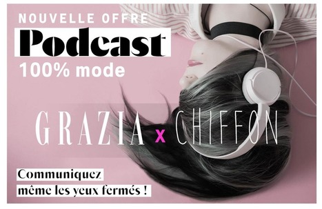 Grazia d&eacute;veloppe une offre de podcasts 100%mode | Offremedia | Ma revue de web | Scoop.it