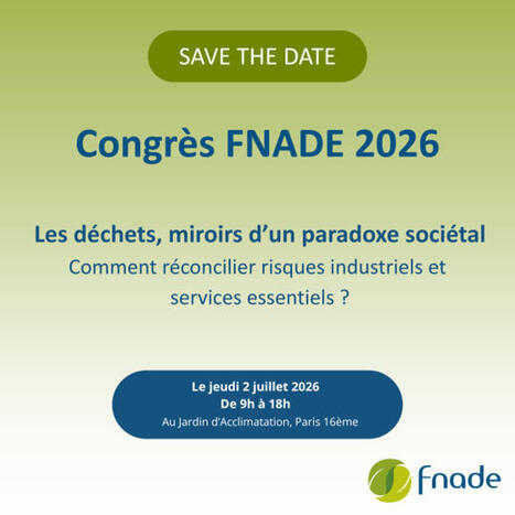 SAVE THE DATE : Congr&egrave;s FNADE 2026&nbsp;jeudi 2 juillet de 9h &agrave; 18h au Jardin d'Acclimatation &agrave; Paris | rev3 - la 3&egrave;me r&eacute;volution industrielle en Hauts-de-France | Scoop.it