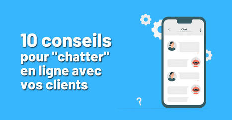 10 conseils pour “chatter” en ligne avec vos clients | Albi - Veille e-tourisme | Scoop.it