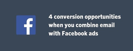 How to Gain 4 Conversion Opportunities When You Combine Email With Facebook Ads | digital marketing strategy | Scoop.it