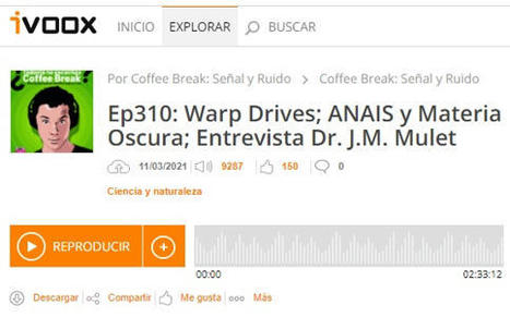 Podcast CB SyR 310: warp drives, ANAIS-112 y materia oscura, y entrevista al Dr. J. M. Mulet | Ciencia-Física | Scoop.it