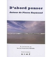 Xavier Renou (dir.) : D&rsquo;abord penser. Autour de Pierre Raymond | Les Livres de Philosophie | Scoop.it