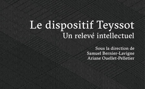 Samuel Bernier-Lavigne, Ariane Ouellet-Pelletier (dir.) : Le dispositif Teyssot. Un relev&eacute; intellectuel | Les Livres de Philosophie | Scoop.it