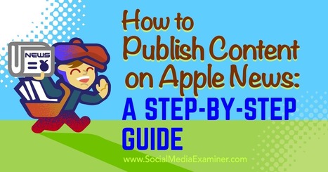 How to Publish Content on Apple News: A Step-by-Step Guide : Social Media Examiner | Public Relations & Social Marketing Insight | Scoop.it