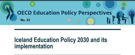 Iceland - New Education Policy to 2030 - Putting Wellbeing First ... among other updated goals via OECD  | gpmt | Scoop.it
