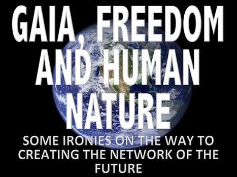 Gaia, Freedom, and Human Nature: Some Ironies on the Way to Creating the Network of the Future | Looking Forward: Creating the Future | Scoop.it