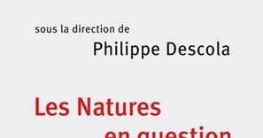 Philippe Descola (dir.) : Les Natures en question Colloque de rentr&eacute;e du Coll&egrave;ge de France 2017 | Les Livres de Philosophie | Scoop.it