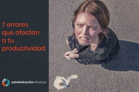 7 errores que afecta a tu productividad | Educaci&oacute;n, TIC y ecolog&iacute;a | Scoop.it