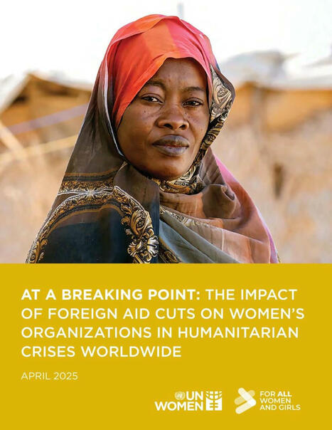 At a breaking point: The impact of foreign aid cuts on women’s organizations in humanitarian crises worldwide | Publications | International development | Scoop.it