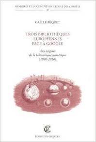 Trois bibliothèques européennes face à Google. Aux origines de la bibliothèque numérique (1990-2010) / Gaëlle Béquet - L'association des professionnels de l'information et de la documentation | Revue de presse : École nationale des chartes | Scoop.it