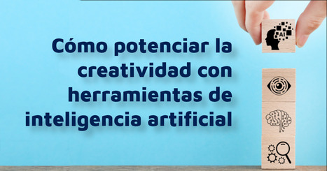 Cómo potenciar la creatividad con herramientas de inteligencia artificial | Education 2.0 & 3.0 | Scoop.it
