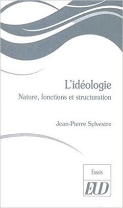 Jean-Pierre Sylvestre : L'idéologie. Nature, fonctions et structuration | Les Livres de Philosophie | Scoop.it