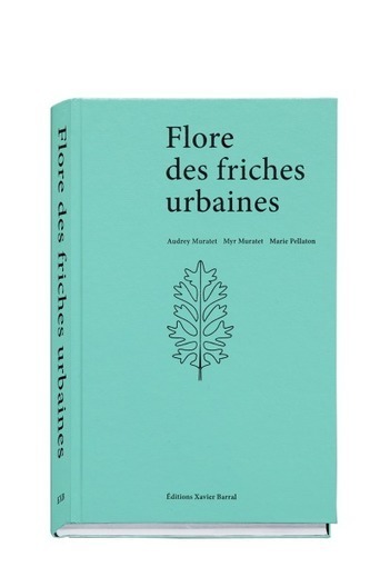 Parution : Flore des friches urbaines - Editions Xavier Barral | ESPACES VEGETALISES URBAINS | Scoop.it
