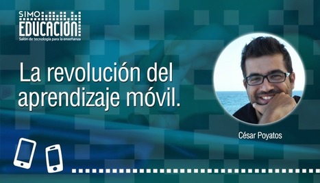 La revolución del aprendizaje móvil.César Poyatos. SIMO Educación 2014 | E-Learning-Inclusivo (Mashup) | Scoop.it