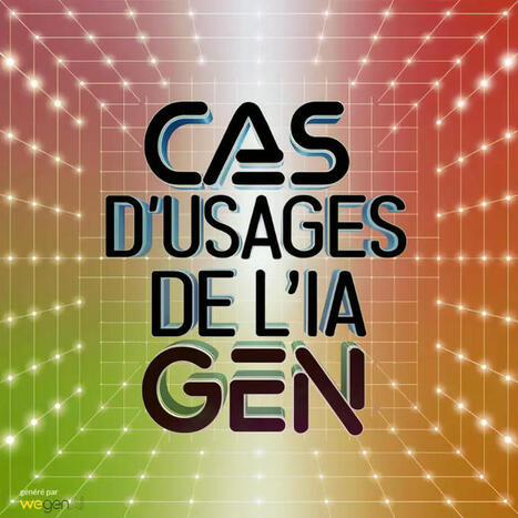 Cas d'usages de l'IA g&eacute;n&eacute;rative | Intelligence Artificielle G&eacute;n&eacute;rative - IA G&eacute;n&eacute;rative - IA Gen | Scoop.it