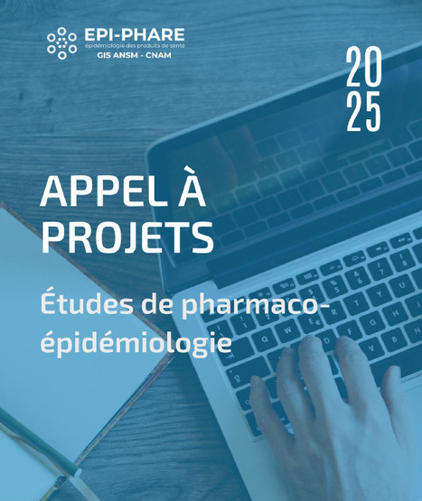 EPI-PHARE : AAP 2025 - Études de pharmaco-épidémiologie | Life Sciences Université Paris-Saclay | Scoop.it