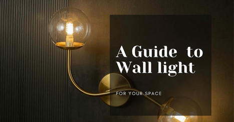 A Whole Guide to Wall Lights for Your Space | Home Decor Items and Accessories | Scoop.it