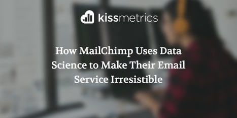 How MailChimp Uses Data to Make Their Email Service Irresistible | digital marketing strategy | Scoop.it