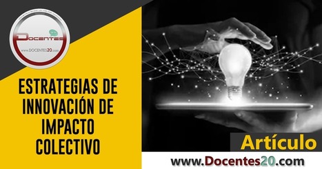 ESTRATEGIAS DE INNOVACIÓN DE IMPACTO COLECTIVO | DOCENTES 2.0 ~ Blog Docentes 2.0 | Las TIC en el aula de ELE | Scoop.it