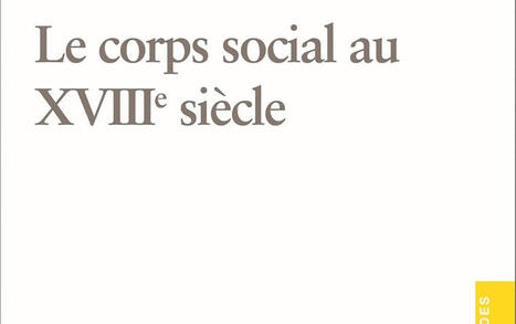 Capucine Lebreton (dir.) : Le Corps social au XVIII&egrave; si&egrave;cle | Les Livres de Philosophie | Scoop.it