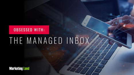 Marketing to the managed inbox: Why digital marketers need to own deliverability – Marketing Land – Hospitality Service Group | Tampa Florida Public Relations | Scoop.it