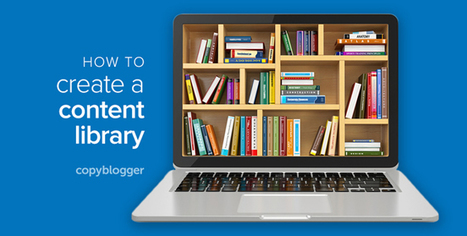 What Is a Content Library? Plus Answers to 9 More Questions about This Innovative Lead Gen Approach - Copyblogger | Online tips & social media nieuws | Scoop.it