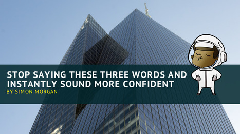 Stop Saying These Three Words and Instantly Sound More Confident | Coaching & Neuroscience | Scoop.it