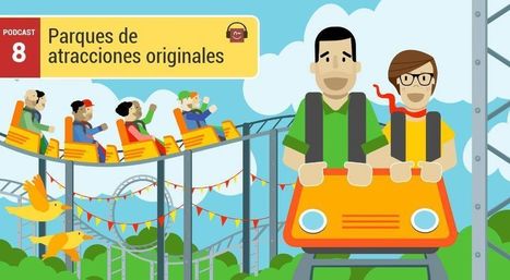 Podcast 8: Parques de atracciones originales | Espa&ntilde;ol para los m&aacute;s peque&ntilde;os | Scoop.it