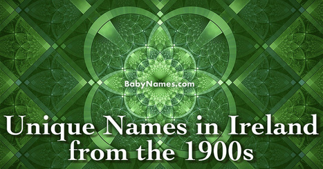 Unique Names in Ireland in the 1900s | Baby Blogs at | Name News | Scoop.it