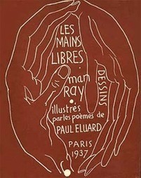 « Les Mains libres », de Man Ray et Paul Eluard. De la lyrique amoureuse au libertinage érotique | Études littéraires | Scoop.it