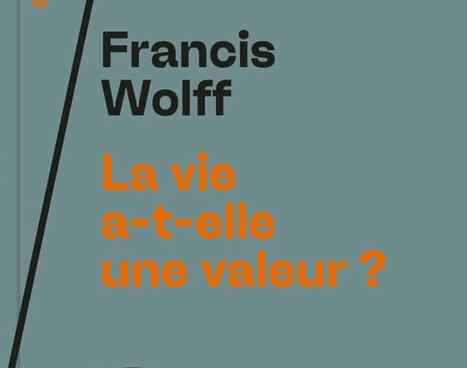 Francis Wolff : La vie a-t-elle une valeur ? | Insect Archive | Scoop.it