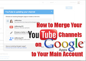 How to Merge Your YouTube Channels on Google Apps to Your Main Account | YouTube Tips and Tutorials | Scoop.it