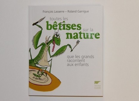 Les bêtises sur la nature que les grands racontent aux enfants | Variétés entomologiques | Scoop.it