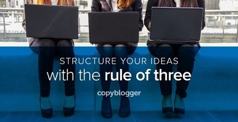 How to Use the 'Rule of Three' to Create Engaging Content - Copyblogger | information analyst | Scoop.it