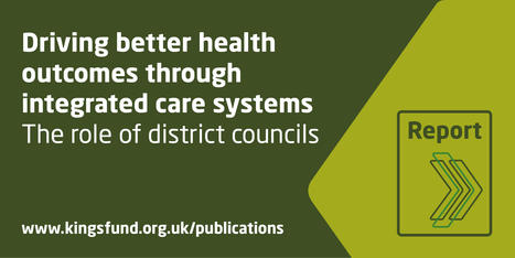 Driving better health outcomes through integrated care systems Kings Fund | UK social care and health policy | Scoop.it