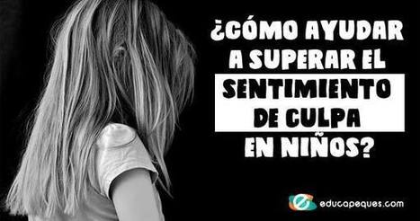 ¿Cómo ayudar a superar el sentimiento de culpa en niños? | Educapeques Networks. Portal de educación | Scoop.it