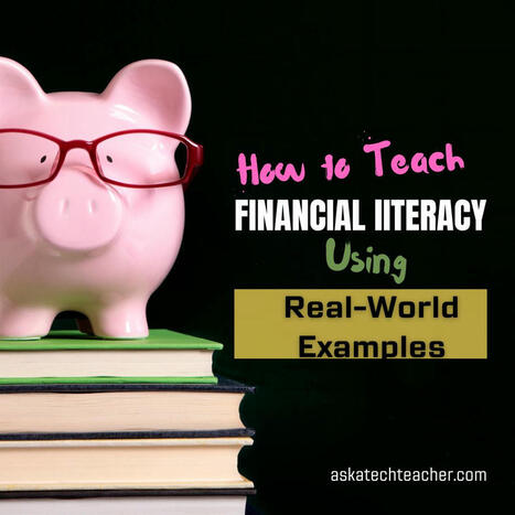 How to Teach Financial Literacy Using Real-World Examples - AskATeacher | Help and Support everybody around the world | Scoop.it